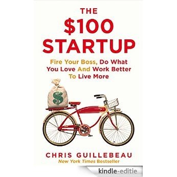 The $100 Startup: Fire Your Boss, Do What You Love and Work Better To Live More (English Edition) [Kindle-editie] beoordelingen