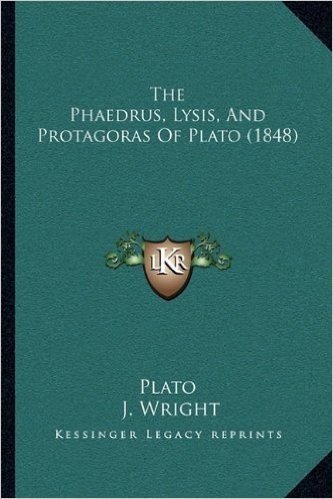 The Phaedrus, Lysis, and Protagoras of Plato (1848)