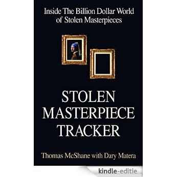 Stolen Masterpiece Tracker: The Dangerous Life of the FBI's #1 Art Sleuth [Kindle-editie]