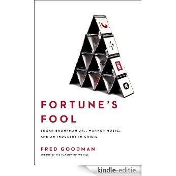 Fortune's Fool: Edgar Bronfman, Jr., Warner Music, and an Industry in Crisis (English Edition) [Kindle-editie]