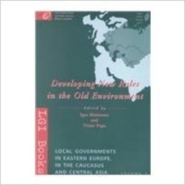 Developing New Rules in the Old Environment: Local Governments in Eastern Europe and Central Asia