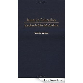 Issues in Education: View from the Other Side of the Room [Kindle-editie]
