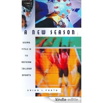 A New Season: Using Title IX to Reform College Sports [Kindle-editie]