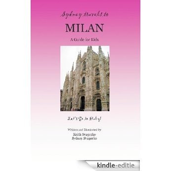 SYDNEY TRAVELS TO MILAN: A Guide for Kids - Let's Go to Italy Series! (English Edition) [Kindle-editie]