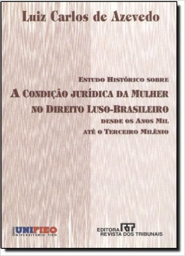 Estudo Histórico Sobre a Condição Jurídica da Mulher no Direito Luso-Brasileiro
