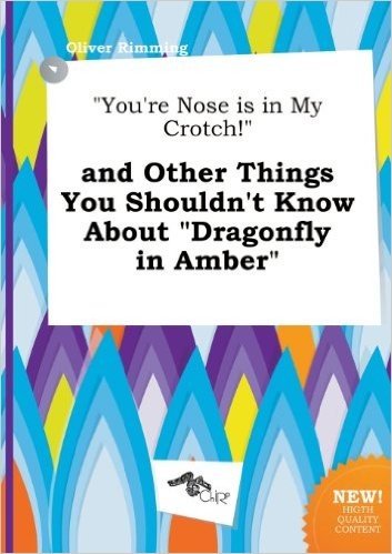 You're Nose Is in My Crotch! and Other Things You Shouldn't Know about Dragonfly in Amber