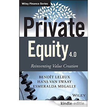Private Equity 4.0: Reinventing Value Creation (The Wiley Finance Series) [Kindle-editie]