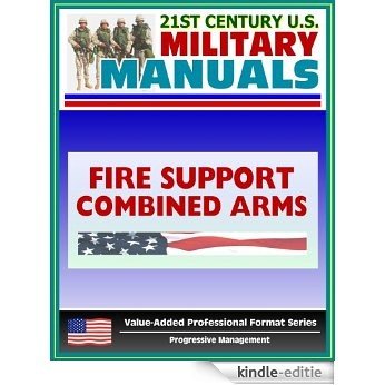 21st Century U.S. Military Manuals: Tactics, Techniques, and Procedures for Fire Support for the Combined Arms Commander - FM 3-09.31 (English Edition) [Kindle-editie]
