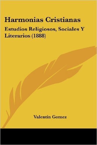 Harmonias Cristianas: Estudios Religiosos, Sociales y Literarios (1888)