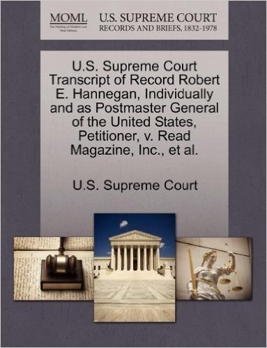 U.S. Supreme Court Transcript of Record Robert E. Hannegan, Individually and as Postmaster General of the United States, Petitioner, V. Read Magazine,