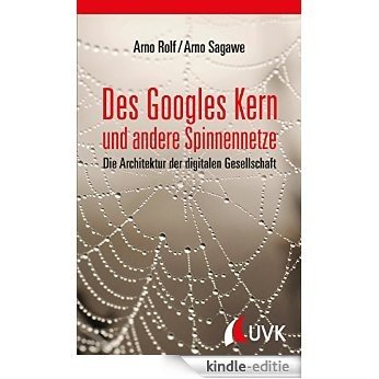 Des Googles Kern und andere Spinnennetze: Die Architektur der digitalen Gesellschaft [Kindle-editie]