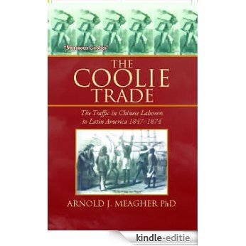 The Coolie Trade: The Traffic in Chinese Laborers to Latin America (English Edition) [Kindle-editie]