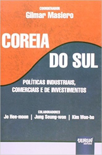 Coreia do Sul. Políticas Industriais, Comerciais e de Investimentos
