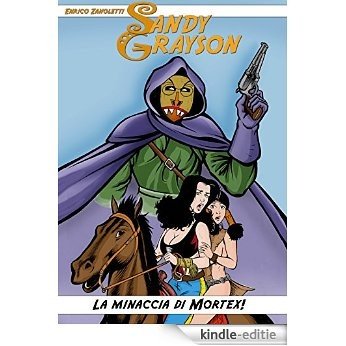 Sandy Grayson: La Minaccia di Mortex! (Italian Edition) [Kindle-editie]