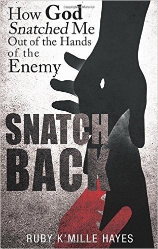 Snatch Back: How God Snatched Me Out of the Hands of the Enemy