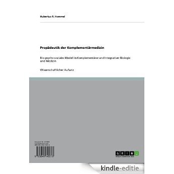 Propädeutik der Komplementärmedizin: Bio-psycho-soziales Modell in Komplementärer und Integrativer Biologie und Medizin [Kindle-editie]