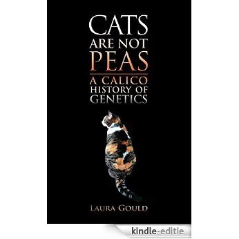 Cats Are Not Peas: A Calico History of Genetics, Second Edition [Print Replica] [Kindle-editie]