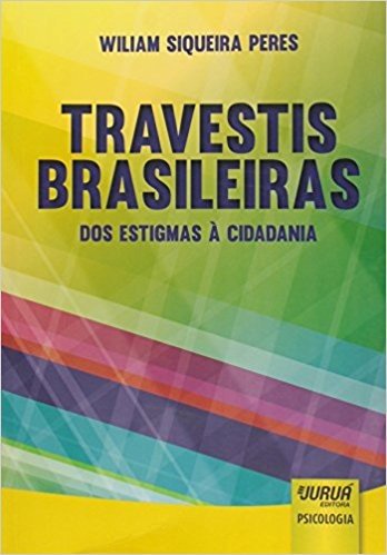 Travestis Brasileiras. Dos Estigmas à Cidadania
