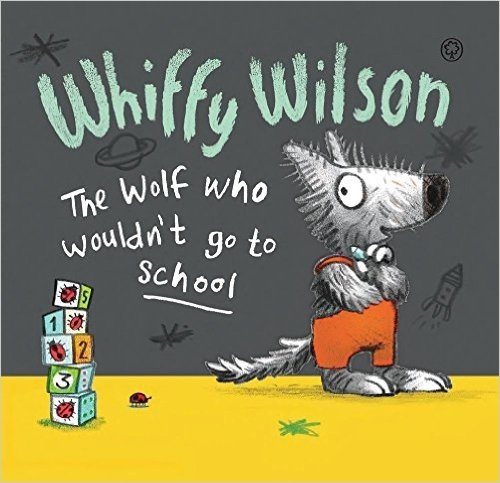 Whiffy Wilson: The Wolf Who Wouldn't Go to School