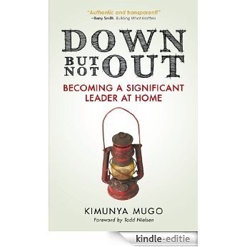 Down But Not Out: Becoming a Significant Leader at Home (English Edition) [Kindle-editie]