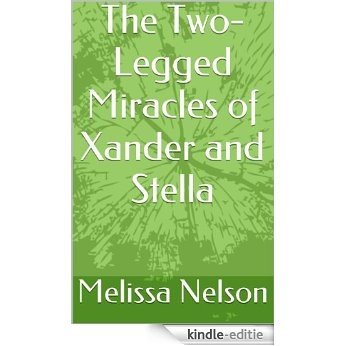 The Two-Legged Miracles of Xander and Stella (English Edition) [Kindle-editie]