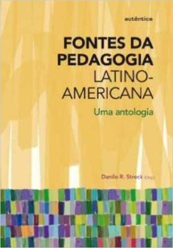 Fontes da Pedagogia Latino-americana. Uma Antologia