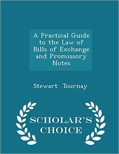 A Practical Guide to the Law of Bills of Exchange and Promissory Notes - Scholar's Choice Edition