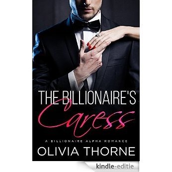 The Billionaire's Caress (The Billionaire's Kiss, Book Three): A Billionaire Alpha Romance (English Edition) [Kindle-editie]