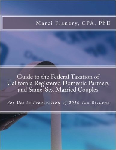 Guide to the Federal Taxation of California Registered Domestic Partners and Same-Sex Married Couples: For Use in Preparation of 2010 Tax Returns