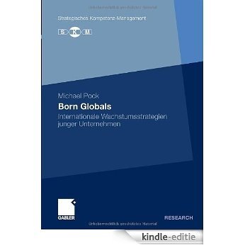 Born Globals: Internationale Wachstumsstrategien junger Unternehmen (Strategisches Kompetenz-Management) [Kindle-editie]
