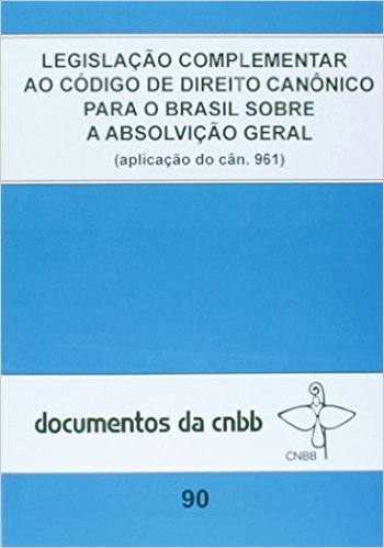 Legislação Complementar ao Código de Direito Canônico Para o Brasil Sobre a Absolvição Geral