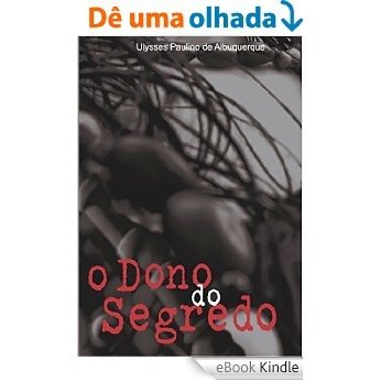 O DONO DO SEGREDO: o uso de plantas nos cultos afro-brasileiros [Réplica Impressa] [eBook Kindle]