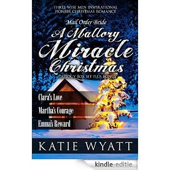 Mail Order Bride: Mallory's Miracle Christmas Box Set: Three Wise Men Inspirational Pioneer Christmas Romance (Three Wise Men Inspirational Pioneer Christmas Romance Box Set Book 1) (English Edition) [Kindle-editie]