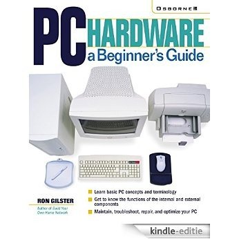 PC Hardware: A Beginner's Guide: A Beginner's Guide (Beginner's Guides (Osborne)) [Print Replica] [Kindle-editie]