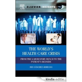 The World's Health Care Crisis: From the Laboratory Bench to the Patient's Bedside (Elsevier Insights) [Kindle-editie]
