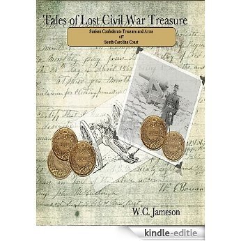 Tales of Lost Civil War Treasures - Sunken Confederate Treasure and Arms off South Carolina Coast (English Edition) [Kindle-editie]