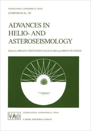 Advances in Helio- And Asteroseismology: Proceedings of the 123th Symposium of the International Astronomical Union, Held in Aarhus, Denmark, July 7 1