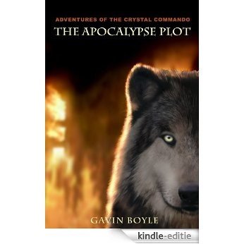 The Apocalypse Plot (Adventures of the Crystal Commando Book 1) (English Edition) [Kindle-editie]