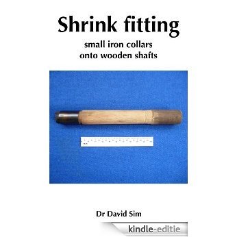 Shrink Fitting Small Iron Collars Onto Wooden Shafts (Offcuts from the Forge Book 4) (English Edition) [Kindle-editie]