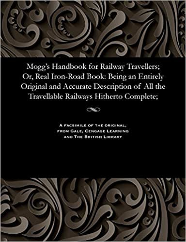 indir Mogg&#39;s Handbook for Railway Travellers; Or, Real Iron-Road Book: Being an Entirely Original and Accurate Description of All the Travellable Railways Hitherto Complete;