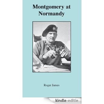 Montgomery at Normandy (Roger James Collected Short Stories Book 2) (English Edition) [Kindle-editie]
