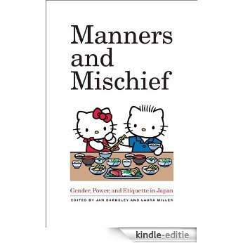 Manners and Mischief: Gender, Power, and Etiquette in Japan [Kindle-editie]