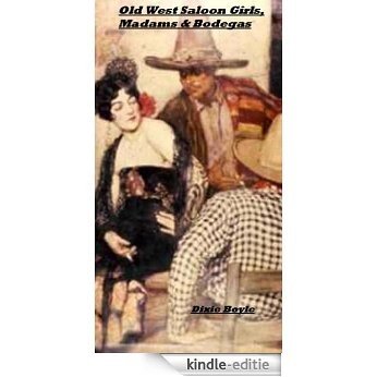 Old West Saloon Girls, Madams & Bodegas (English Edition) [Kindle-editie]