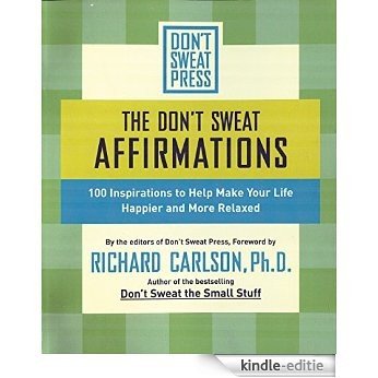 The Don't Sweat Affirmations: 100 Inspirations to Help Make Your Life Happier and More Relaxed (English Edition) [Kindle-editie]