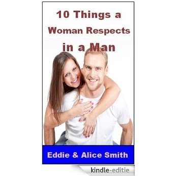 10 Things a Woman Respects In a Man (English Edition) [Kindle-editie]