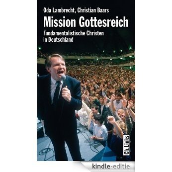 Mission Gottesreich: Fundamentalistische Christen in Deutschland (German Edition) [Kindle-editie]