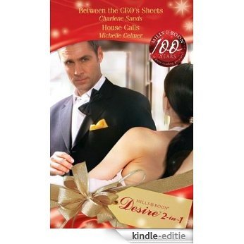 Between the CEO's Sheets / House Calls: Between the CEO's Sheets / House Calls (Mills & Boon Desire): AND House Calls [Kindle-editie]