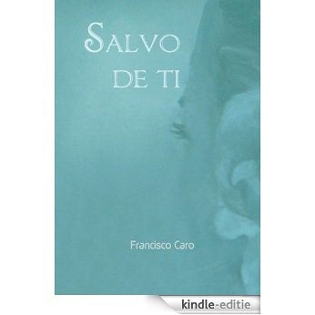 Salvo de ti (Spanish Edition) [Kindle-editie]