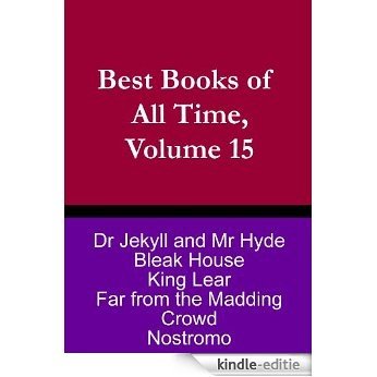 Best Books of All Time, Volume 15: Dr Jekyll and Mr Hyde by R.L. Stevenson, King Lear Shakespeare, Bleak House by Charles Dickens Nostromo by Joseph Conrad, ... Crowd by Thomas Hardy (English Edition) [Kindle-editie]