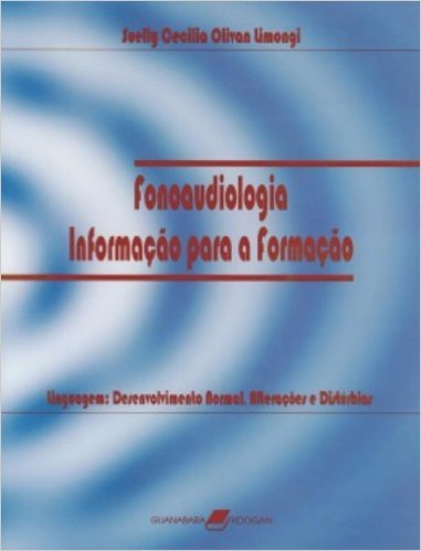 Fonoaudiologia. Informação Para A Formação. Linguagem. Desenvolvimento Normal, Alterações E Distúrbios - Volume 1